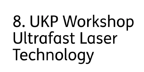 8. UKP Workshop Ultrafast Laser Technology